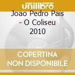 Joao Pedro Pais - O Coliseu 2010 cd musicale di Joao Pedro Pais