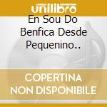 En Sou Do Benfica Desde Pequenino.. cd