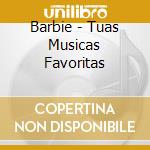 Barbie - Tuas Musicas Favoritas cd