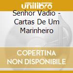 Senhor Vadio - Cartas De Um Marinheiro cd