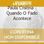 Paula Cristina - Quando O Fado Acontece cd
