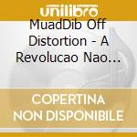 MuadDib Off Distortion - A Revolucao Nao Sera Uma Explosao cd musicale di MuadDib Off Distortion