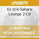 61-V/A-Sahara Lounge 2-Cd cd