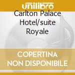 Carlton Palace Hotel/suite Royale cd