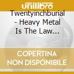Twentyinchburial - Heavy Metal Is The Law (Cd Single) cd