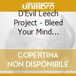 D'Evil Leech Project - Bleed Your Mind Ltd.Ed. cd