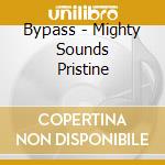 Bypass - Mighty Sounds Pristine cd