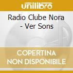 Radio Clube Nora - Ver Sons cd