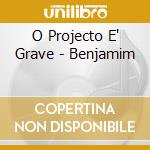 O Projecto E' Grave - Benjamim cd