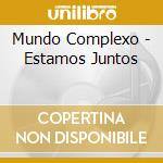 Mundo Complexo - Estamos Juntos cd musicale di Mundo Complexo