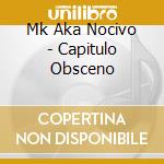 Mk Aka Nocivo - Capitulo Obsceno cd