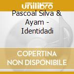 Pascoal Silva & Ayam - Identidadi cd