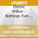 Electric Willow - Nothings Ever Good Enough cd