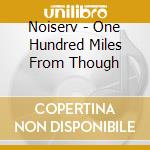 Noiserv - One Hundred Miles From Though cd