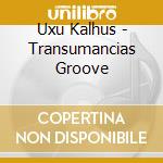 Uxu Kalhus - Transumancias Groove cd