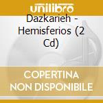 Dazkarieh - Hemisferios (2 Cd) cd musicale di Dazkarieh