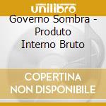 Governo Sombra - Produto Interno Bruto cd