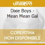 Dixie Boys - Mean Mean Gal cd