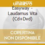 Easyway - Laudamus Vita (Cd+Dvd) cd