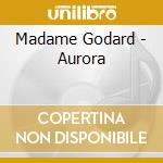 Madame Godard - Aurora cd