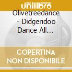 Olivetreedance - Didgeridoo Dance All Beauty! cd