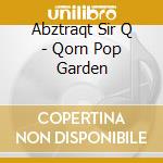 Abztraqt Sir Q - Qorn Pop Garden cd