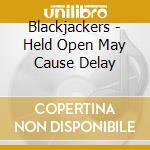 Blackjackers - Held Open May Cause Delay cd musicale di Blackjackers