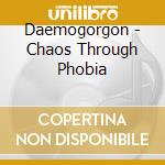 Daemogorgon - Chaos Through Phobia cd