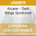 Arcane - Dark Wings Syndrome cd musicale di Arcane