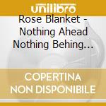 Rose Blanket - Nothing Ahead Nothing Behing (2 Cd) cd