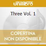 Three Vol. 1 cd musicale