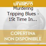 Murdering Tripping Blues - 1St Time In Color cd