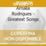 Amalia Rodrigues - Greatest Songs cd musicale di Amalia Rodrigues