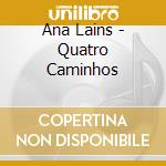 Ana Lains - Quatro Caminhos cd musicale di Ana Lains