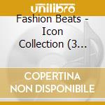 Fashion Beats - Icon Collection (3 Cd) cd musicale di Fashion Beats