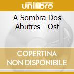 A Sombra Dos Abutres - Ost cd