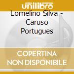 Lomelino Silva - Caruso Portugues cd