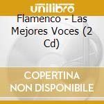 Flamenco - Las Mejores Voces (2 Cd) cd musicale di Flamenco