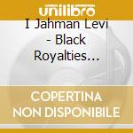 I Jahman Levi - Black Royalties (1994) cd