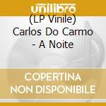 (LP Vinile) Carlos Do Carmo - A Noite lp vinile di Carlos Do Carmo