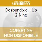 Desbundixie - Up 2 Nine cd