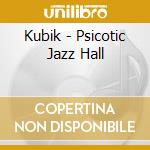 Kubik - Psicotic Jazz Hall cd