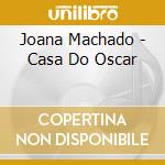Joana Machado - Casa Do Oscar cd musicale di Joana Machado