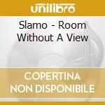 Slamo - Room Without A View cd