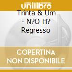 Trinta & Um - N?O H? Regresso cd