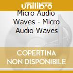 Micro Audio Waves - Micro Audio Waves cd