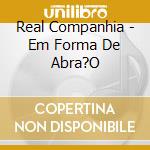 Real Companhia - Em Forma De Abra?O cd