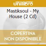 Mastiksoul - My House (2 Cd) cd