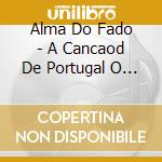 Alma Do Fado - A Cancaod De Portugal O Fado cd