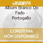 Album Branco Do Fado - Portogallo cd